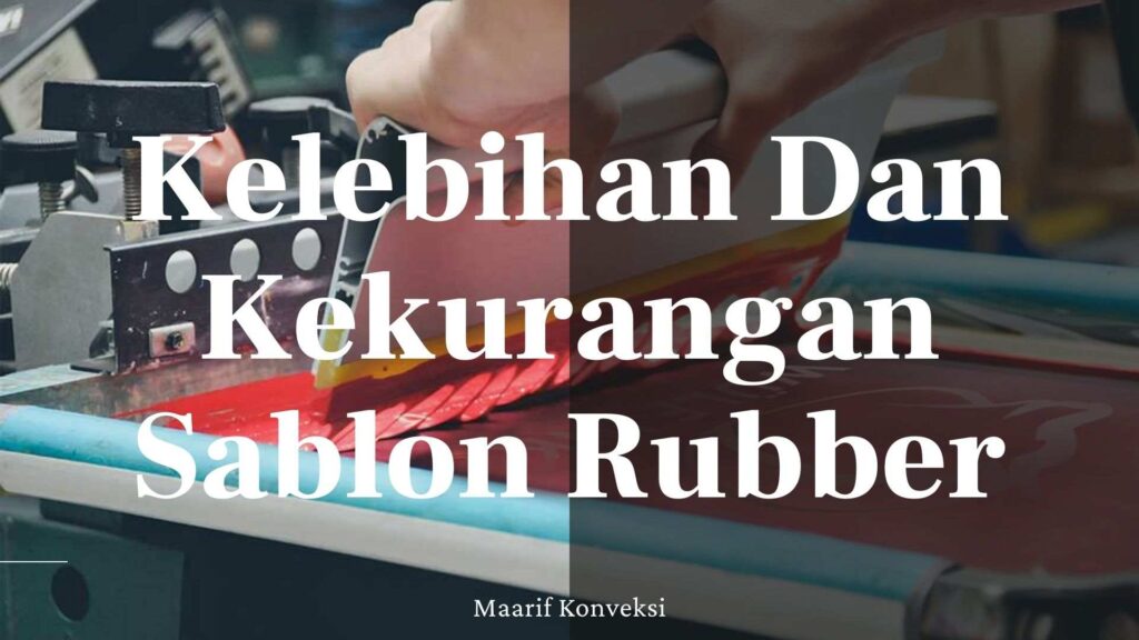kelebihan dan kekurangan sablon rubber